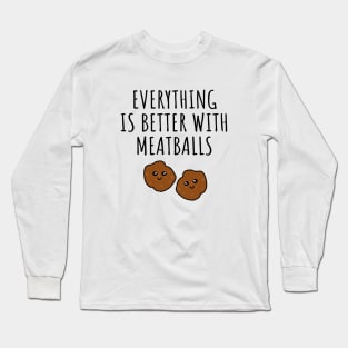 Everything is better with meatballs Long Sleeve T-Shirt